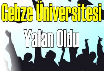 Gebze Üniversitesi yalan oldu