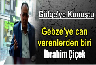 Gebze’ye can verenlerden biri: İbrahim Çiçek