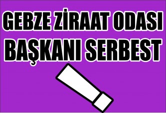 Gebze Ziraat Odası Başkanı Serbest !