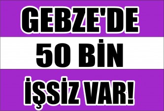 Gebze'de 50 Bin İşsiz Var!