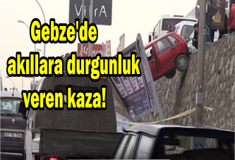 Gebze'de akıllara durgunluk veren kaza!