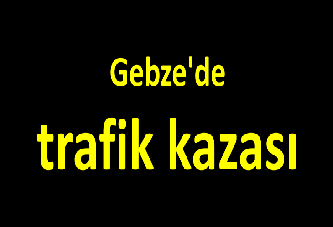 Gebze'de trafik kazası