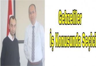 Gebzeliler İş Konusunda Seçici