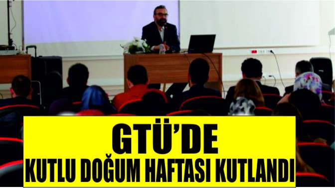 GTÜ’de Kutlu Doğum Haftası Kutlandı