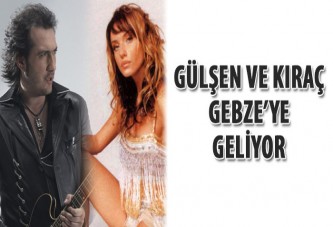 Gülşen ve Kıraç Gebze’ye geliyor