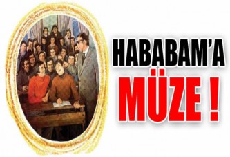 HABABAM’A MÜZE !