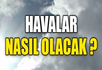 HAVALAR NASIL OLACAK ?