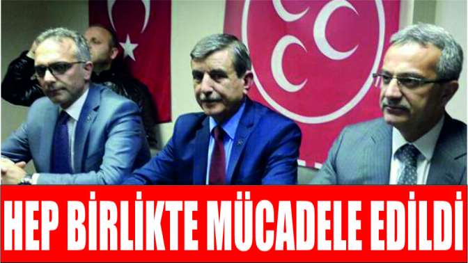 Hep birlikte mücadele edildi