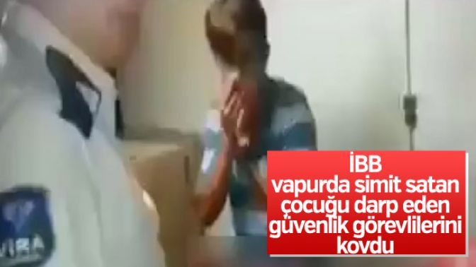 İBB simitçi çocuğu darp eden görevlileri kovdu