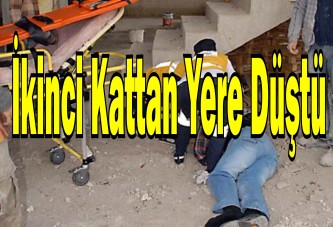 İkinci kattan yere düştü