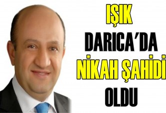 IŞIK DARICA'DA NİKAH ŞAHİDİ OLDU