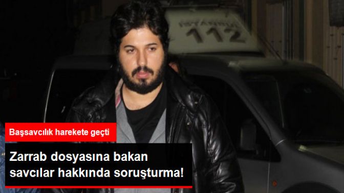 İstanbul Cumhuriyet Başsavcılığından Zarrab Dosyasına Bakan Savcılara Soruşturma