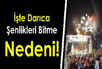 İşte Darıca Şenlikleri Bitme Nedeni!