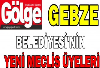 İŞTE GEBZE BELEDİYESİ'NİN YENİ MECLİS ÜYELERİ