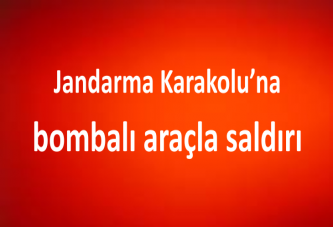 Jandarma Karakolu’na bombalı araçla saldırı