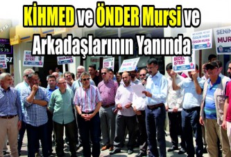 KİHMED ve ÖNDER Mursi ve Arkadaşlarının Yanında