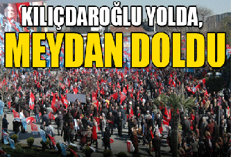 Kılıçdaroğlu Yolda, Meydan Doldu