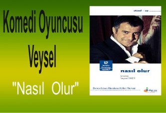 Komedi Oyuncusu Veysel Diker "Nasıl Olur"