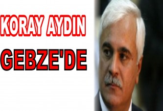 KORAY AYDIN GEBZE'DE