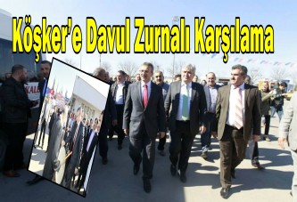 Köşker’e Davul Zurnalı Karşılama