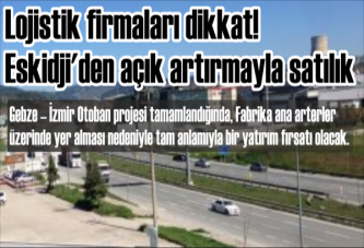 Lojistik Firmaları Dikkat! Eskidji'den Açık Artırmayla Satılık