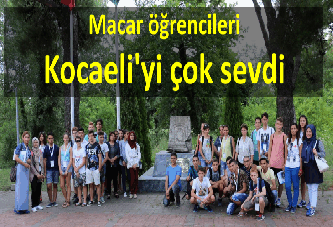 Macar öğrencileri Kocaeli'yi çok sevdi