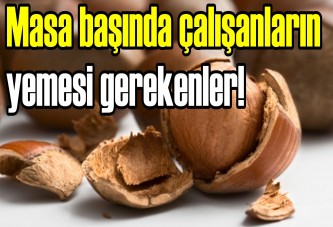 Masa başında çalışanların yemesi gerekenler!