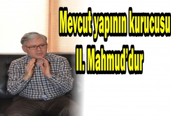 Mevcut yapının kurucusu II. Mahmud’dur