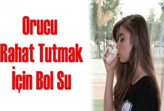 Orucu rahat tutmak için bol su