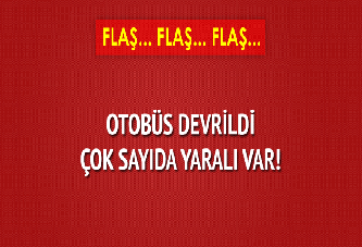 Otobüs devrildi: Çok sayıda yarlı var!