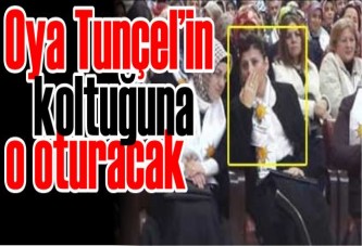 Oya Tunçel’in koltuğuna o oturacak
