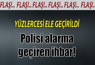 Polisi alarma geçiren ihbar!