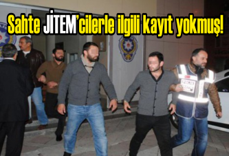 Sahte JİTEM’cilerle ilgili kayıt yokmuş!