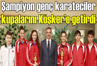 Şampiyon genç karateciler kupalarını Köşker’e getirdi