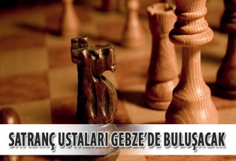 Satranç ustaları Gebze'de buluşacak