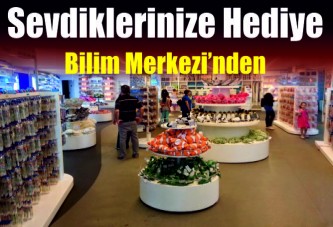 Sevdiklerinize Hediye Bilim Merkezi’nden