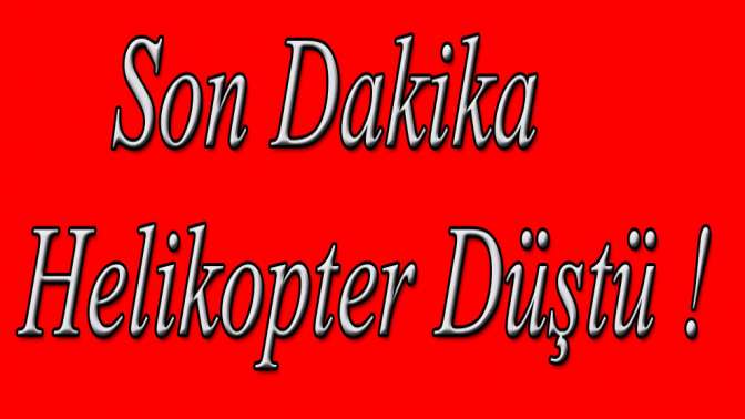 Son Dakika Helikopter Düştü