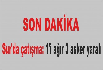 Sur'da çatışma: 1'i ağır 3 asker yaralı