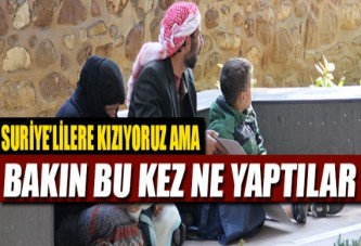 Suriyelilere hep kızıyoruz ama...