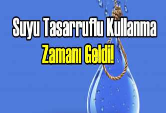 Suyu tasarruflu kullanma zamanı geldi!