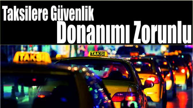 Taksilere güvenlik donanımı zorunlu