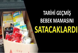 TARİHİ GEÇMİŞ BEBEK MAMASINI SATACAKLARDI