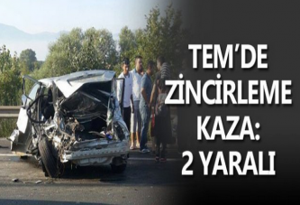 TEM'DE ZİNCİRLEME KAZA: 2 YARALI