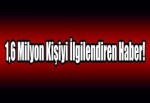 1,6 milyon kişiyi ilgilendiren haber!