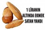 1 liranın altında ekmek satan yandı