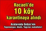 10 köy karantinaya alındı