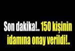 150 kişinin idamı kesinleşti!