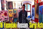 16 Yaşındaki Ressam Sergi Açtı