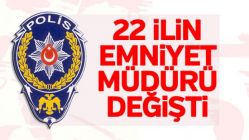 22 ilde emniyet müdürü değişti