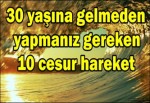 30 yaşına gelmeden yapmanız gereken 10 cesur hareket